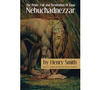 The Pride, Fall and Restitution of King Nebuchadnezzar