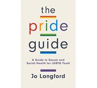 The Pride Guide: A Guide to Sexual and Social Health for LGBTQ Youth