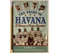 The Pride of Havana: A History of Cuban Baseball