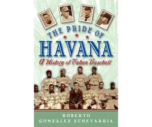 The Pride of Havana : A History of Cuban Baseball