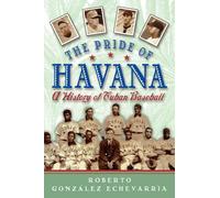 The Pride of Havana: A History of Cuban Baseball by Roberto Gonzalez ...