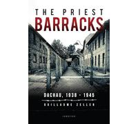 The Priest Barracks: Dachau 1938 - 1945