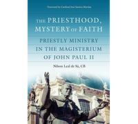 The Priesthood, Mystery of Faith: Priestly Ministry in the Magisterium of John Paul II