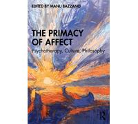 The Primacy of Affect : Psychotherapy, Culture, Philosophy