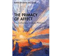 The Primacy of Affect: Psychotherapy, Culture, Philosophy