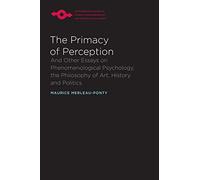 The Primacy of Perception (Studies in Phenomenology and Existential Philosophy)