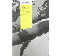 The Primacy of the Political: A History of Political Thought from the Greeks to the French and American Revolutions (Columbia Studies in Political Thought / Political History)