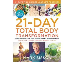 The Primal Blueprint 21-Day Total Body Transformation: A step-by-step practical guide to losing body fat and living primally