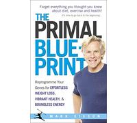 The Primal Blueprint : Reprogramme your genes for effortless weight loss, vibrant health and boundless energy