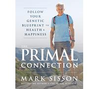 The Primal Connection: Follow Your Genetic Blueprint to Health and Happiness