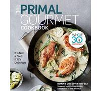 The Primal Gourmet Cookbook – Whole30 Endorsed: It's Not a Diet If It's Delicious