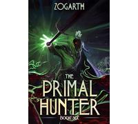 The Primal Hunter 6: A LitRPG Adventure