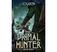 The Primal Hunter 7: A LitRPG Adventure