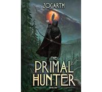 The Primal Hunter: A LitRPG Adventure: 1