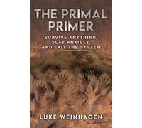The Primal Primer: Survive Anything, Slay Anxiety, and Exit the System