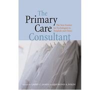 The Primary Care Consultant: The Next Frontier for Psychologists in Hospitals and Clinics (Application and Practice in Health Psychology)