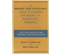 The Primary Care Physician's Guide to Common Psychiatric and Neurologic Problems : Advice on Evaluation and Treatment from Johns Hopkins