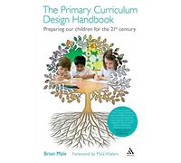 The Primary Curriculum Design Handbook: Preparing our Children for the 21st Century