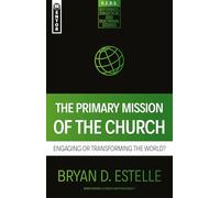 The Primary Mission of the Church: Engaging or Transforming the World? (Reformed Exegetical Doctrinal Studies series)
