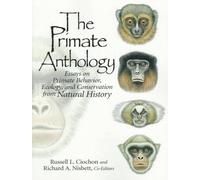 The Primate Anthology: Essays on Primate Behavior, Ecology and Conservation from Natural History