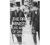 The Prime Minister: Life and Times of David Lloyd George