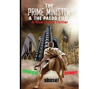 The Prime Minister & The Paedo Files: The-Ultimate-True-Under-Dog-Story