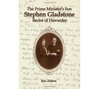 The Prime Minister's Son : Stephen Gladstone, Rector of Hawarden