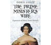 The Prime Minister's Wife: A Portrait of Mary Anne Disraeli (Doris Leslie Biographical Novels)