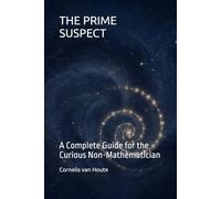 THE PRIME SUSPECT: A Complete Guide for the Curious Non-Mathematician (The Curious Mind Library)
