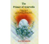 The Primer of Ayurveda: Containing Principles of Ayurveda Healthy Life, Ayurvedic Pharmacy: Herbs and Minerals, Diagnosis and Treatment of Common Diseases (Indian medical science series)