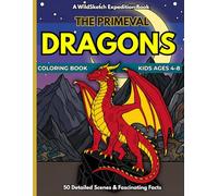 The Primeval Dragons Coloring Book: 50 Mythical Scenes and Fantasy Lore for Kids Ages 4-8 (WildSketch Expedition)