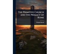 The Primitive Church and the Primacy of Rome