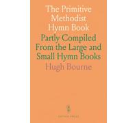 The Primitive Methodist Hymn Book: Partly Compiled From the Large and Small Hymn Books