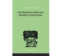 The Primitive Mind And Modern Civilization
