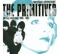 THE PRIMITIVES - EVERYTHING'S SHINING BRIGHT: THE LAZY RECORDINGS 1985 TO 1987 N