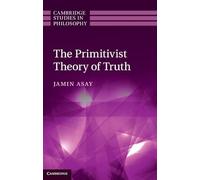 The Primitivist Theory of Truth (Cambridge Studies in Philosophy)