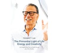 The Primordial Light of Life Energy and Creativity: An Enlightening View of Subtle Energy for a New Reality