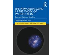The Primordial Mind in the Work of Wilfred Bion : Between Light and Shadow