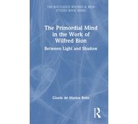 The Primordial Mind in the Work of Wilfred Bion : Between Light and Shadow