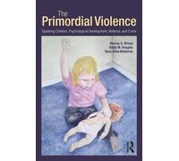 The Primordial Violence : Spanking Children, Psychological Development, Violence, and Crime