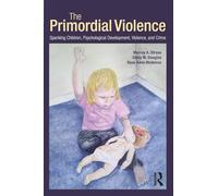 The Primordial Violence: Spanking Children, Psychological Development, Violence, and Crime