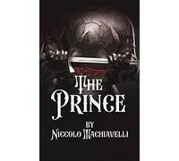 The Prince: A "Practical" guide to Rule A Kingdom