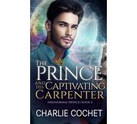 The Prince and His Captivating Carpenter (Paranormal Princes)