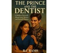 The Prince And The Dentist: A Modern Fairytale About Love, Secrets and Second Chances