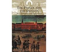 The Prince and the Infanta - The Cultural Politics of the Spanish Match