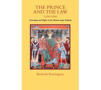 The Prince and the Law, 1200-1600: Sovereignty and Rights in the Western Legal Tradition (Centennial Book)