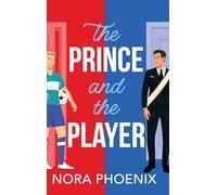 The Prince and the Player: A BRAND NEW hilarious and heartwarming MM romantic comedy from Nora Phoenix for 2025 (The Prince Pact, 1)