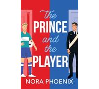 The Prince and the Player: A hilarious and heartwarming MM romantic comedy from Nora Phoenix (The Prince Pact, 1)