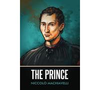The Prince (Annotated): A Niccolo Machiavelli classic