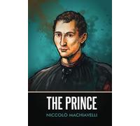 The Prince (Annotated): A Niccolo Machiavelli classic